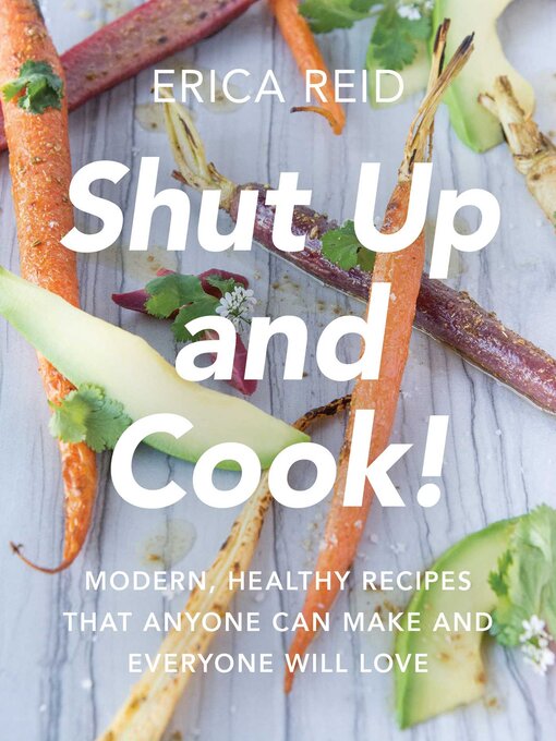 Title details for Shut Up and Cook! by Erica Reid - Available